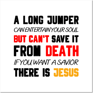 A LONG JUMPER CAN ENTERTAIN YOUR SOUL BUT CAN'T SAVE IT FROM DEATH IF YOU WANT A SAVIOR THERE IS JESUS Posters and Art